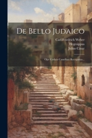 De Bello Judaico: Ope Codicis Cassellani Recognitus... 1022613480 Book Cover