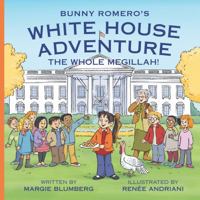Bunny Romero's White House Adventure: The Whole Megillah! 0999446320 Book Cover