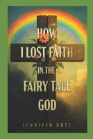 How I Lost Faith In The Fairy Tale God B0F8J7S13M Book Cover