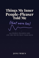 Things My Inner People-Pleaser Told Me: That Were Lies B0H6YMF5HS Book Cover