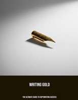 Writing Gold: The Ultimate Guide To Copywriting Success B0FK3TM8R8 Book Cover