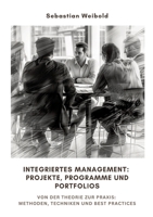 Integriertes Management: Projekte, Programme und Portfolios: Von der Theorie zur Praxis: Methoden, Techniken und Best Practices (German Edition) 3384247841 Book Cover