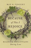 Because of This I Rejoice: Reading Philippians During Lent 0835817938 Book Cover