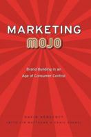 Marketing Mojo: Brand Building in an Age of Consumer Control 0595376428 Book Cover