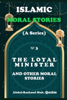 The Loyal Minister and Other Islamic Stories: Islamic Moral Stories for Kids and Teens B0CGG92Z45 Book Cover