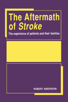 The Aftermath of Stroke: The Experience of Patients and their Families 0521029821 Book Cover