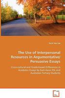 The Use of Interpersonal Resources in Argumentative/Persuasive Essays 3639046099 Book Cover