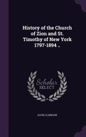 History of the Church of Zion and St. Timothy of New York 1797-1894 .. 102075947X Book Cover