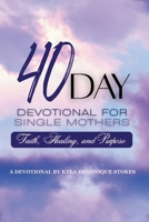 40 Day Devotional For Single Mothers: Faith, Healing and Purpose B0G8HLGWP1 Book Cover
