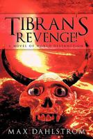 Tibran's Revenge!: A Novel of World Destruction 1456729993 Book Cover