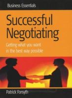Successful Negotiating: Getting What You Want in the Best Way Possible (Business Essentials) 1857037758 Book Cover