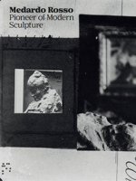 Medardo Rosso: Pioneer of Modern Sculpture 8434313766 Book Cover