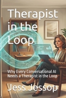 Therapist in the Loop: Why Every Conversational AI Needs a Therapist in the Loop B0H6SXR4Q2 Book Cover