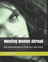 Meeting Women Abroad: Hot destinations to find love and more (Kiss 'n' Tell) 165666822X Book Cover
