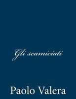 Gli scamiciati 1482746549 Book Cover