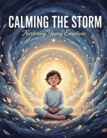 Calming The Storm: Nurturing Young Emotions B0GJ6G98ZH Book Cover