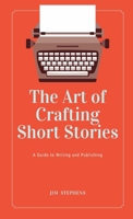 The Art of Crafting Short Stories: A Guide to Writing and Publishing B0BYS86VS1 Book Cover