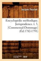 Encyclopa(c)Die Ma(c)Thodique. Jurisprudence. T. 3, [Commensal-Dommage] (A0/00d.1782-1791) 2012659721 Book Cover