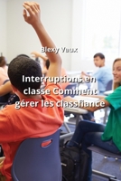 Interruptions en classe Comment gérer les Classfiance (French Edition) B0CNR9FVY6 Book Cover