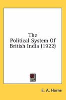 The Political System of British India 0548761418 Book Cover