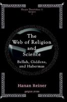 The Web of Religion and Science - Bellah, Habermas and Giddens 1593332254 Book Cover