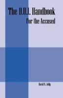 The D.U.I. Handbook: For the Accused 1432706462 Book Cover