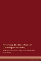 Reversing Bile Duct Cancer (Cholangiocarcinoma) The Raw Vegan Detoxification & Regeneration Workbook for Curing Patients. 1395864314 Book Cover