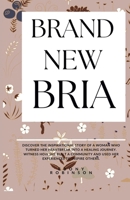 Brand New Bria: Holiday Gift Book About One Woman's Resilient Journey To Self-Love, Faith and Redefining Influence B0CP9ZTSS1 Book Cover