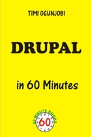 DRUPAL In 60 Minutes 1365069443 Book Cover