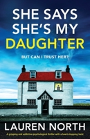 She Says She's My Daughter: A gripping and addictive psychological thriller with a heart-stopping twist 1837906629 Book Cover