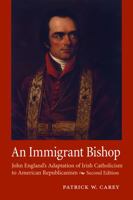 An Immigrant Bishop: John England's Adaptation of Irish Catholicism to American Republicanism, Second Edition 081323459X Book Cover