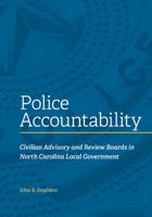 Police Accountability: Civilian Advisory and Review Boards in North Carolina Local Government 1642380296 Book Cover