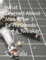 What I Learned About Men After 3 Ex-Husbands and A Tweaker B0CWDRCNRL Book Cover