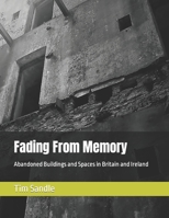 Fading From Memory: Abandoned Buildings and Spaces in Britain and Ireland B0CC47BFPV Book Cover