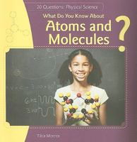 What Do You Know about Atoms and Molecules? 1448812232 Book Cover