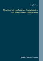 Mittelstand mit ganzheitlichem Strategiedenken und wertorientierter Erfolgsplanung: Projekte, Finanzen, Personen 3743196409 Book Cover