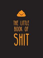 The Little Book of Shit: A celebration of everyone's favorite expletive 1786855658 Book Cover