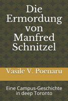 Die Ermordung von Manfred Schnitzel: Eine Campus-Geschichte in deep Toronto 1980305447 Book Cover