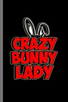 Crazy bunny Lady: Crazy Bunny Lady Rabbit Owners Hare Lovers Coney Cony Easter Bunny Gift (6"x9") Dot Grid notebook Journal to write in 1693792443 Book Cover