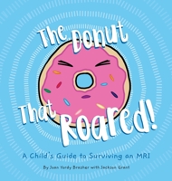 The Donut That Roared: A Child's Guide to Surviving an MRI 057843072X Book Cover