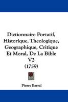 Dictionnaire Portatif, Historique, Theologique, Geographique, Critique Et Moral, De La Bible V2 (1759) 1166069974 Book Cover