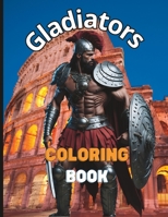 Gladiators Coloring Book: 50 Pages of Detailed Drawings for Kids and Adults - Relaxing Art Therapy B0C4MSGBN2 Book Cover