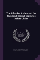 The Athenian Archons Of The Third And Second Centuries Before Christ 137762059X Book Cover