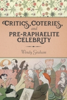 Critics, Coteries, and Pre-Raphaelite Celebrity 0231180209 Book Cover