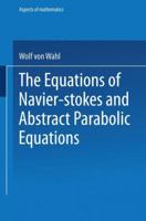The Equations of Navier-Stokes and Abstract Parabolic Equations (Aspects of Mathematics. E, V. 8.) 3528089156 Book Cover