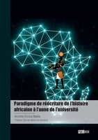 Paradigme de réécriture de l'histoire africaine à l'aune de l'université (French Edition) 2342368844 Book Cover