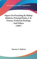 Papers On Preaching By Bishop Baldwin, Principal Rainy, J. R. Vernon, Frederick Hastings, And Others 1120670535 Book Cover