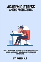 Effect of individual differences in control of perceived school environment and academic stress among adolescents 0903704617 Book Cover