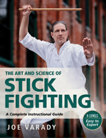 The Art and Science of Stick Fighting: Complete Instructional Guide 1594397333 Book Cover