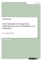 Die Problematik der zielgleichen Differenzierung aus der Perspektive von Lehrkr�ften: Eine qualitative Studie 3346318753 Book Cover